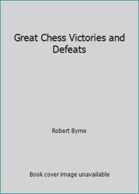 Great Chess Victories and Defeats