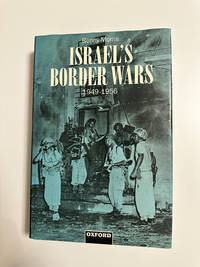 Israel's Border Wars, 1949-1956 Arab Infiltration, Israeli Retaliation, and the Countdown to the...