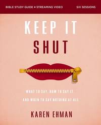Keep It Shut Bible Study Guide plus Streaming Video, Updated Edition: What to Say, How to Say It,...