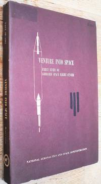 VENTURE INTO SPACE Early Years Of Goddard Space Flight Center de Alfred Rosenthal - 1968