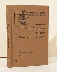 Famous Gun Fighters of the Western Frontier (SIGNED) by Masterson, W. B. (Bat) & Jack DeMattos - 1982