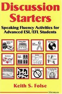 Discussion Starters : Speaking Fluency Activities for Advanced ESL/EFL Students by Keith S. Folse - 1996