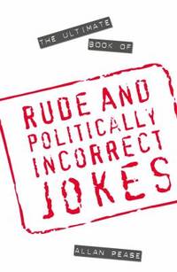 The Ultimate Book of Rude and Politically Incorrect Jokes