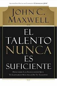 El talento nunca es suficiente: Descubre las elecciones que te llevar???n m???s all??? de tu talento Spanish Edition