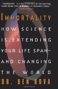 Immortality: How Science is Extending Your Life Span--and Changing the World