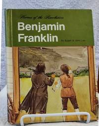 Heroes of the Revolution BENJAMIN FRANKLIN by Susan and John Lee - Hardcover - 4th Printing - 1974 - from Windy Hill Books (SKU: 035186)