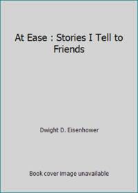 At Ease : Stories I Tell to Friends by Dwight D. Eisenhower - 1988