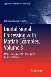 Digital Signal Processing with Matlab Examples, Volume 3 : Model-Based Actions and Sparse...