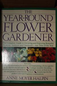 The Year-Round Flower Gardener by Halpin, Anne Moyer - 1989