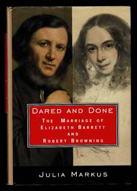 Dared and Done: The Marriage of Elizabeth Barrett and Robert Browning