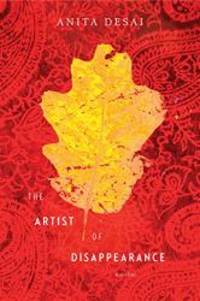 The Artist of Disappearance by Desai, Anita - 2011-12-06