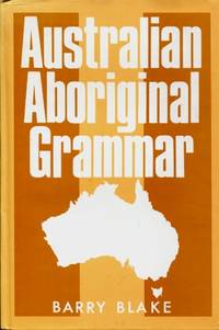 Australian Aboriginal Grammar by Blake, Barry J - 1987