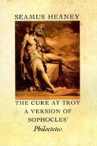 The Cure at Troy : A Version of Sophocles' Philoctetes