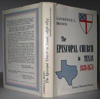 The Episcopal Church in Texas  1838 1874 From Its Foundation to the Division of the Diocese