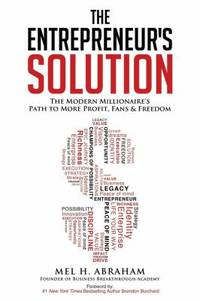 The Entrepreneur's Solution : The Modern Millionaire's Path to More Profit, Fans and Freedom