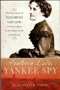 cover of Southern Lady, Yankee Spy: The True Story Of Elizabeth Van Lew, A Union Agent In The Heart Of The Confederacy