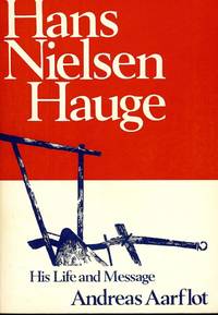 HANS NIELSEN HAUGE: HIS LIFE AND MESSAGE by AARFLOT, Andreas - 1979