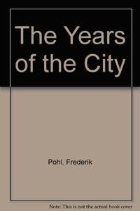 The Years of the City by Pohl, Frederik