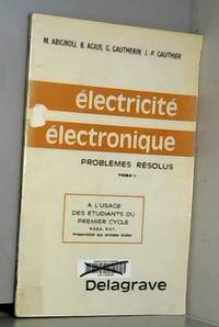 Electricité électronique problèmes résolus Tome 1