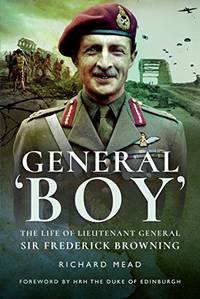 General Boy: The Life of Leiutenant General Sir Frederick Browning: The Life of Lieutenant...
