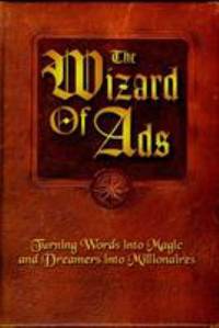 The Wizard of Ads : Turning Words into Magic and Dreamers into Millionaires by Roy H. Williams - 1998