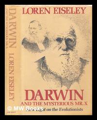 Darwin and the mysterious Mr. X : new light on the evolutionists