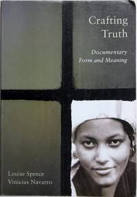 Crafting Truth: Documentary Form and Meaning by Louise Spence, Vinicius Navarro - January 2011