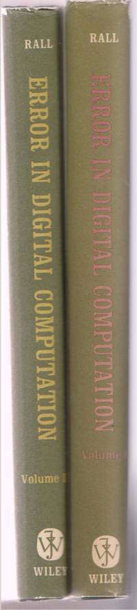 Error in Digital Computation (Vols. I and II) :  Proceedings of an  Advanced Seminar Conducted by the Mathematics Research Center, U. S. Army,  At the U. of Wisconsin, Madison, Oct. 5-7 1964 and April 26-28, 1965