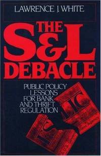 The S and L Debacle : Public Policy Lessons for Bank and Thrift Regulation