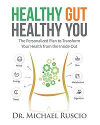 Healthy Gut, Healthy You: The Personalized Plan to Transform Your Health from the Inside Out