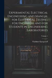 Experimental Electrical Engineering and Manual for Electrical Testing for Engineers and for...