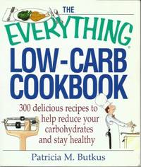 The Everything Low-carb Cookbook  300 Delicious Recipes to Help Reduce  Your Carbohydrates and Stay Healthy  )