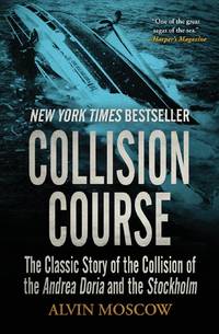 Collision Course : The Classic Story of the Collision of the Andrea Doria and the Stockholm