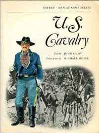 U.S. Cavalry (Osprey Men at Arms Series) by Selby, John/Roffe, Michael (color plates) - 1972