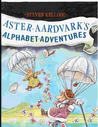 Aster Aardvark&#039;s Alphabet Adventures by Kellogg, Steven - 1987