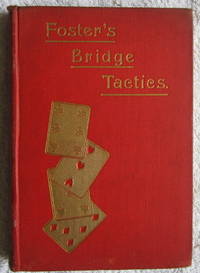 Foster's Bridge Tactics - a Complete System of Self-Instruction by Foster R. F - First Edition - 1903 - from Glenbower Books (SKU: 18319)