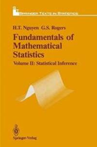 002: Fundamentals of Mathematical Statistics. Volume II: Statistical Inference. Springer Texts in Statistics by Hung T. Nguyen - 1989-07-25