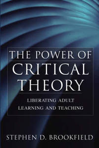 The Power of Critical Theory: Liberating Adult Learning and Teaching