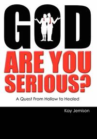 God, Are You Serious?: A Quest from Hollow to Healed