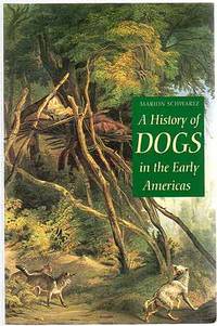 A History of Dogs in the Early Americas by SCHWARTZ, Marion - 1997