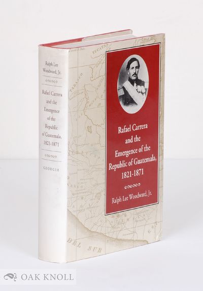RAFAEL CARRERA AND THE EMERGENCE OF THE REPUBLIC OF GUATEMALA, 1821-1871