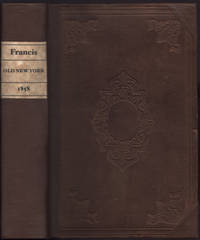 Old New York, or Reminiscences of the Past Sixty Years being an enlarged and revised edition of the Anniversary Discourse Delivered before the New York Historical Society, (November 17, 1857) by.