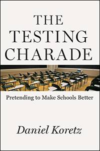 Testing Charade: Pretending to Make Schools Better