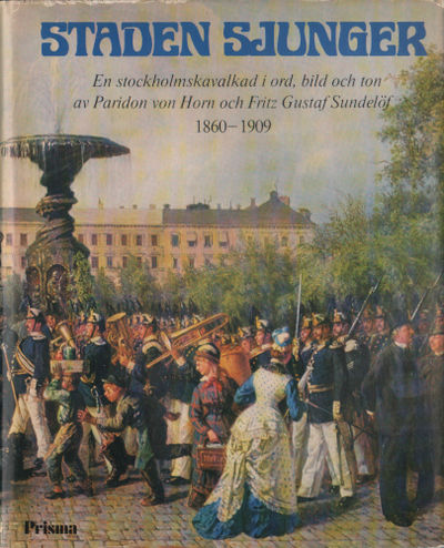 STADEN SJUNGER 1860-1909. En stockholmskavalkad i…