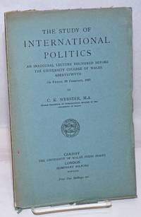 The Study of International Politics: An Inaugural Lecture delivered before the University Colelge of Wales, Aberystwyth on Friday, 23 February, 1923