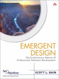 Emergent Design : The Evolutionary Nature of Professional Software Development