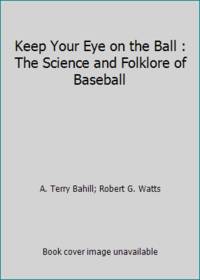 Keep Your Eye on the Ball : The Science and Folklore of Baseball