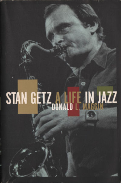 STAN GETZ: A Life in Jazz.