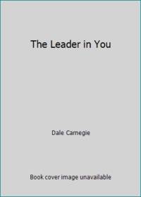 The Leader in You by Dale Carnegie - 2007