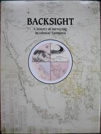 Backsight : a history of surveying in colonial Tasmania. by JONES, Alan - 1989